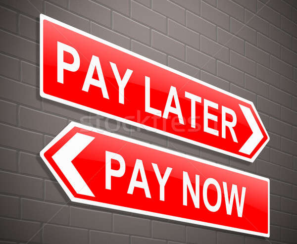 Pay now or later. Stock photo © 72soul