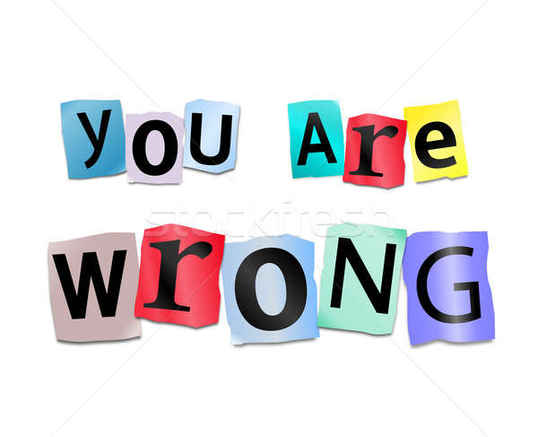 You are wrong. Stock photo © 72soul