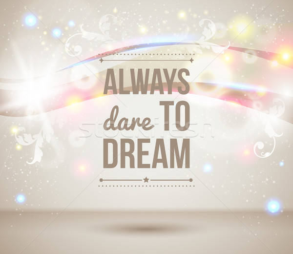 Always dare to dream. Motivating light poster. Stock photo © alevtina