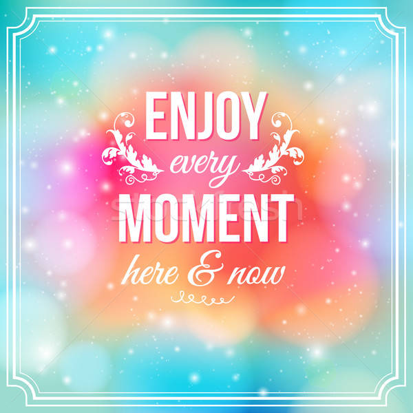 Enjoy every moment here and now. Motivating poster.  Stock photo © alevtina