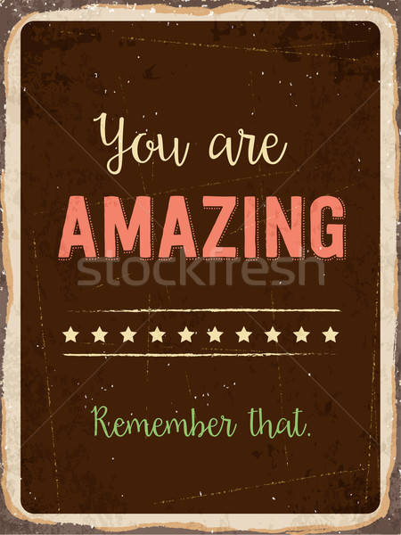 Retro metal sign ' You are amazing. Remember that.' Stock photo © balasoiu