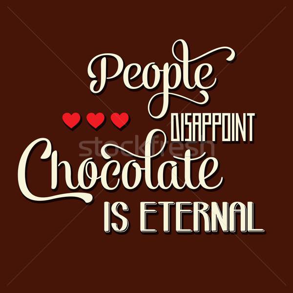 'People disappoint, chocolate is eternal', Quote Typographic Bac Stock photo © balasoiu