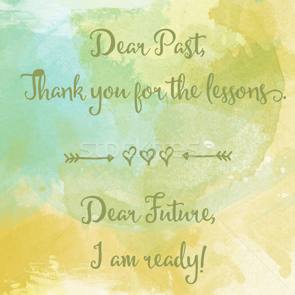 'Dear past...Dear future' motivation watercolor poster Stock photo © balasoiu