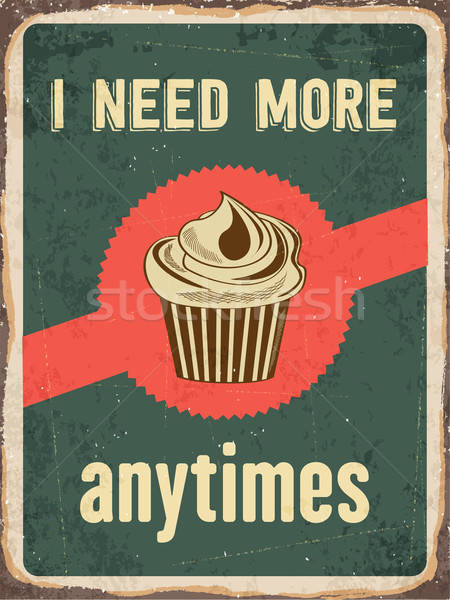 Retro metal sign 'I need more cupcakes anytime' Stock photo © balasoiu