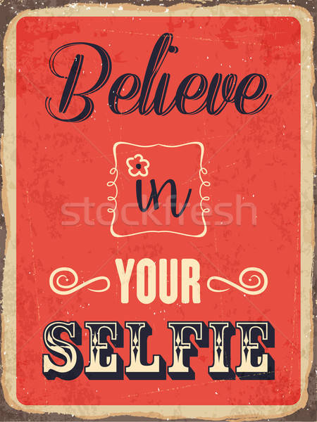 Retro metal sign 'Believe in your selfie' Stock photo © balasoiu