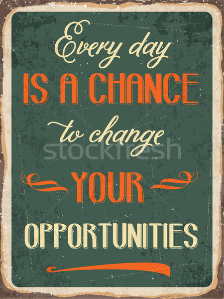 Retro metal sign ' Every day is a chance to change your opportun Stock photo © balasoiu