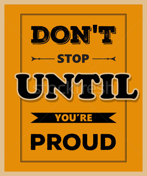 Retro motivational quote. ' Don't stop until you're proud' Stock photo © balasoiu
