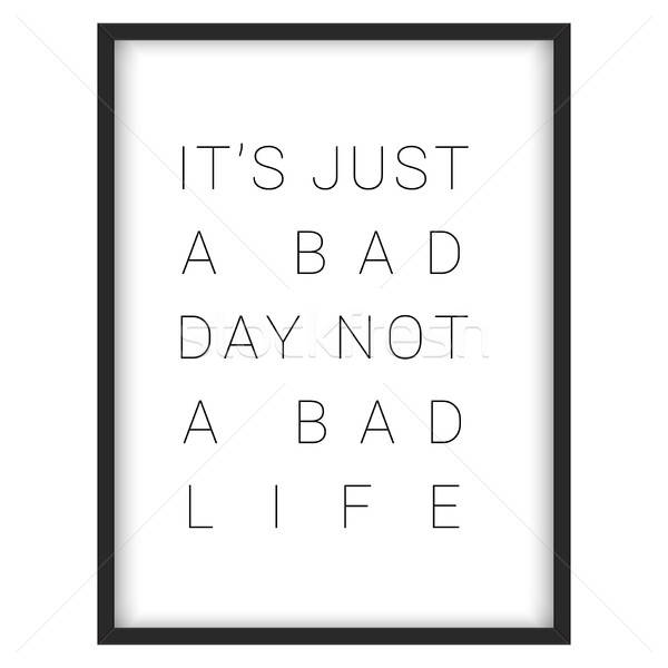 Inspirational quote.'It's just a bad day, not a bad life' Stock photo © balasoiu