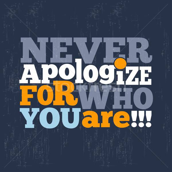 ' Never apologize for who you are' Quote Typographical retro Bac Stock photo © balasoiu
