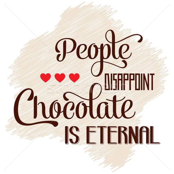 'People disappoint, chocolate is eternal', Quote Typographic Bac Stock photo © balasoiu