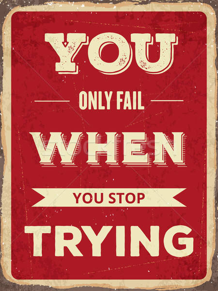 Retro motivational quote. ' You only fail when you stop trying' Stock photo © balasoiu