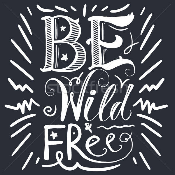 Motivation Wild and Free Lettering Concept Stock photo © barsrsind