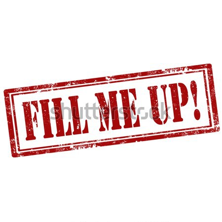 Fill Me Up!-stamp Stock photo © carmen2011