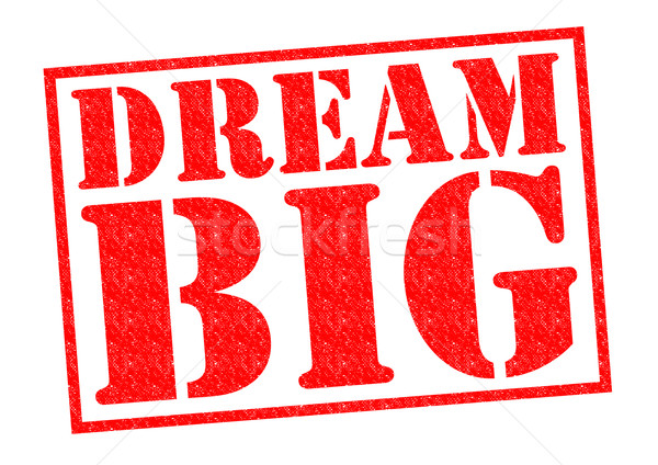 DREAM BIG Stock photo © chrisdorney
