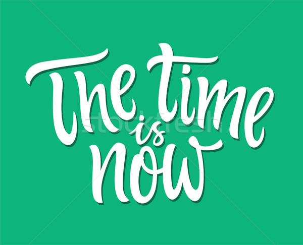 The Time Is Now - vector hand drawn brush pen lettering illustration Stock photo © Decorwithme