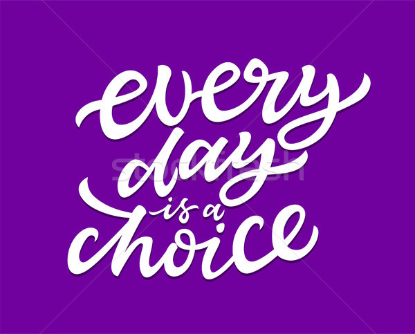 Every Day Is A Choice - vector brush lettering Stock photo © Decorwithme