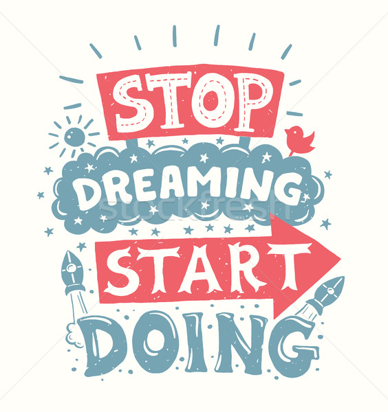 Stop dreaming start doing - motivation quote poster Stock photo © Decorwithme
