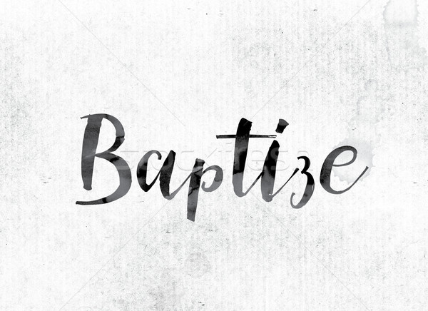 Baptize Concept Painted in Ink Stock photo © enterlinedesign