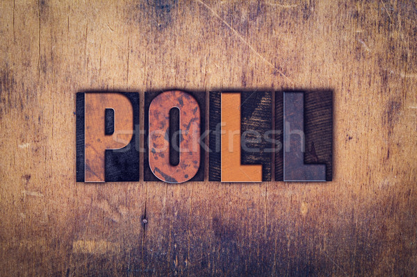 Poll Concept Wooden Letterpress Type Stock photo © enterlinedesign
