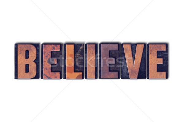 Believe Concept Isolated Letterpress Word Stock photo © enterlinedesign