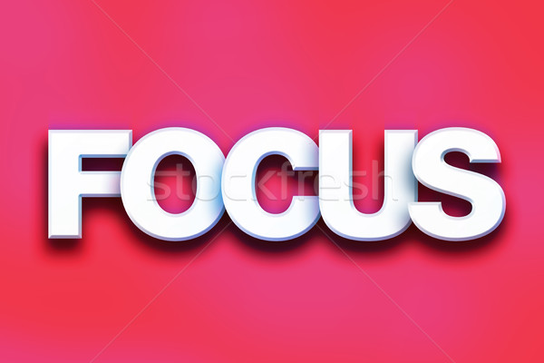 Focus Concept Colorful Word Art Stock photo © enterlinedesign