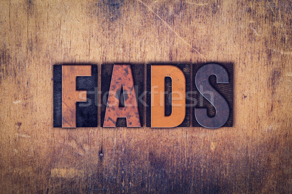 Fads Concept Wooden Letterpress Type Stock photo © enterlinedesign