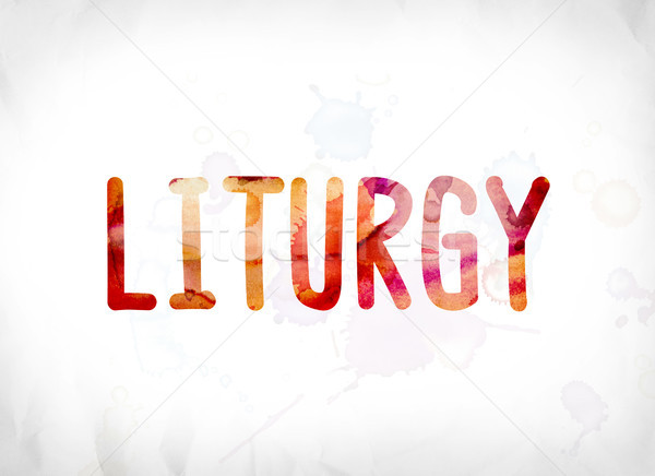 Liturgy Concept Painted Watercolor Word Art Stock photo © enterlinedesign