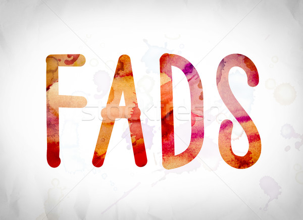 Fads Concept Watercolor Word Art Stock photo © enterlinedesign