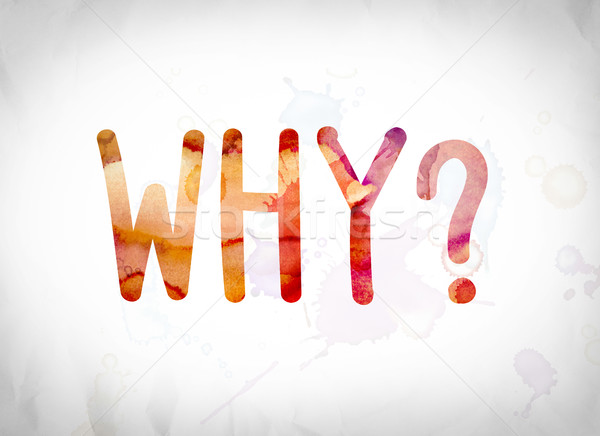 Why? Concept Watercolor Word Art Stock photo © enterlinedesign