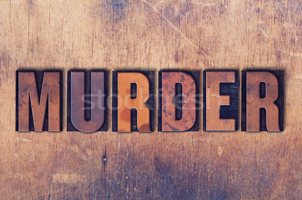Murder Theme Letterpress Word on Wood Background Stock photo © enterlinedesign