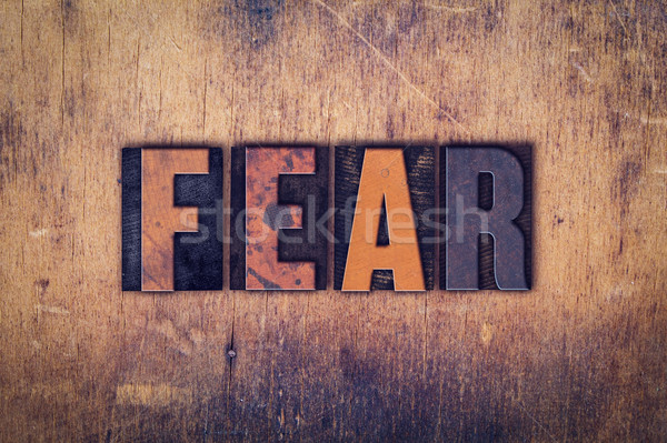 Fear Concept Wooden Letterpress Type Stock photo © enterlinedesign