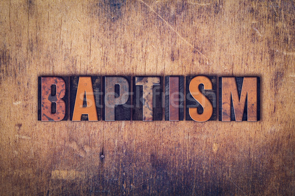 Baptism Concept Wooden Letterpress Type Stock photo © enterlinedesign