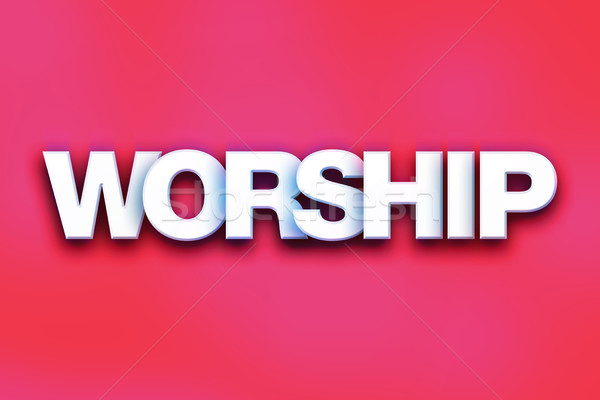 Worship Concept Colorful Word Art Stock photo © enterlinedesign
