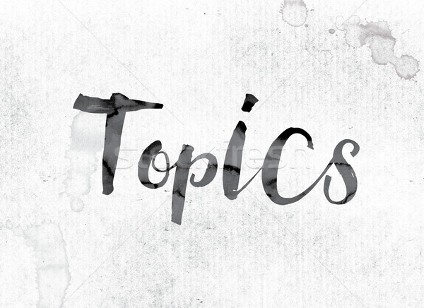 Topics Concept Painted in Ink Stock photo © enterlinedesign