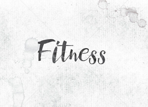 Fitness Concept Painted Ink Word and Theme Stock photo © enterlinedesign