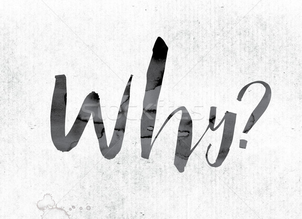 Why Concept Painted in Ink Stock photo © enterlinedesign