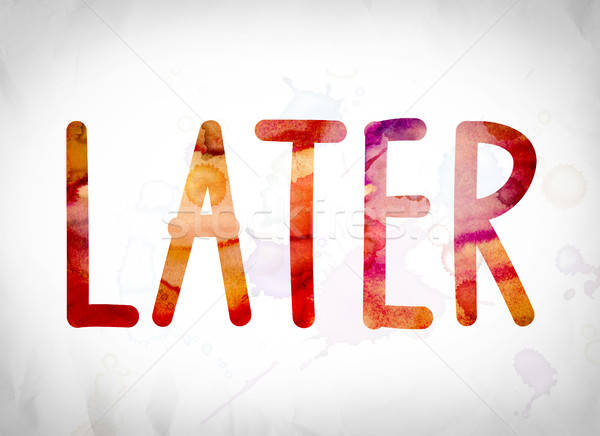 Later Concept Watercolor Word Art Stock photo © enterlinedesign