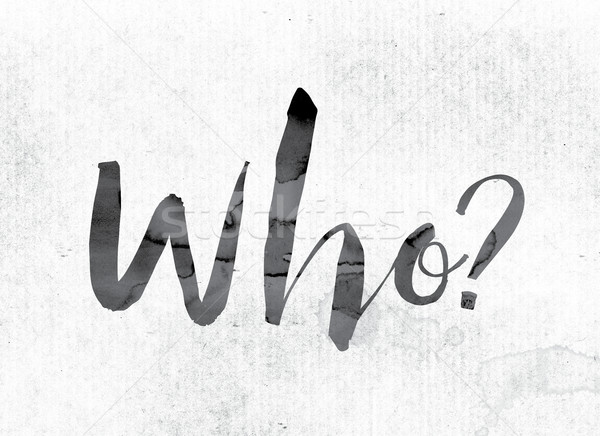 Who Concept Painted in Ink Stock photo © enterlinedesign