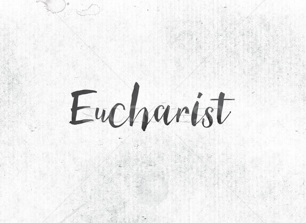 Eucharist Concept Painted Ink Word and Theme Stock photo © enterlinedesign