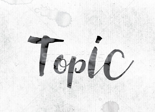 Topic Concept Painted in Ink Stock photo © enterlinedesign
