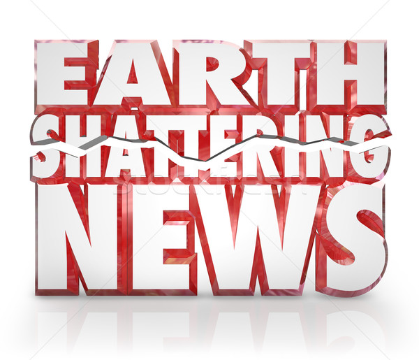 Earth Shattering News Urgent Information Update Breaking Story Stock photo © iqoncept