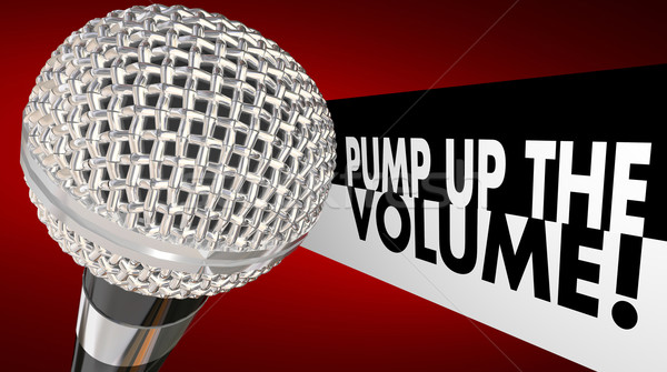Pump Up the Volume Microphone Increase Voice Words 3d Illustrati Stock photo © iqoncept