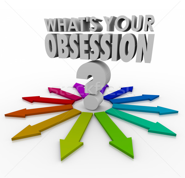 Stock photo: What's Your Obsession Fixation Fetish Passion Hobby Past Favorit