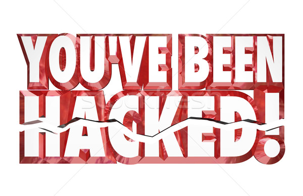You've Been Hacked 3d Words Identity Theft Online Security Crime Stock photo © iqoncept