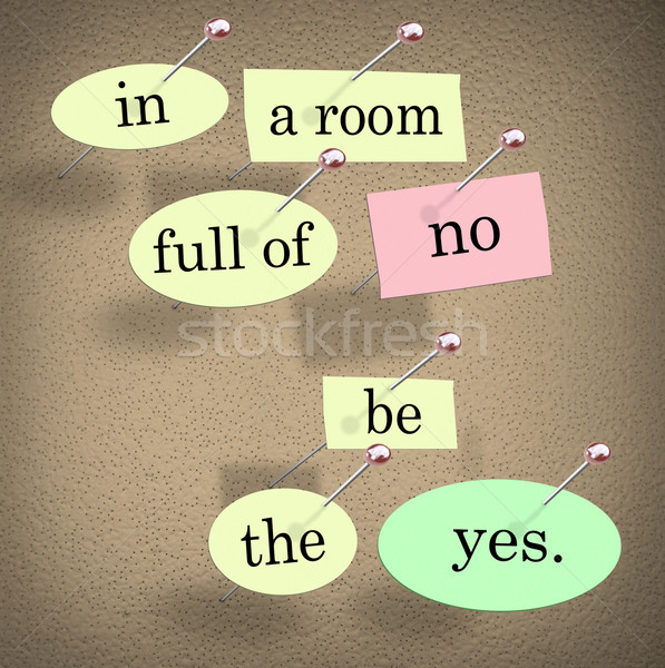 Stock photo: In Room Full of No Be the Yes Saying Quote Words