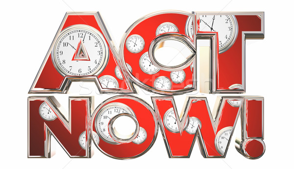 Act Now Call to Action Clocks Time Words 3d Illustration Stock photo © iqoncept