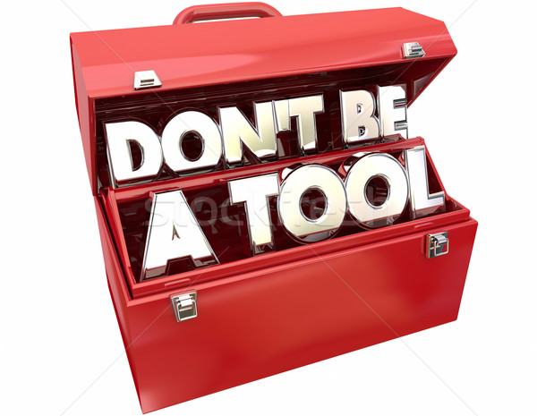 Don't Be a Tool Jerk Idiot Fool Behavior 3d Words Toolbox Stock photo © iqoncept