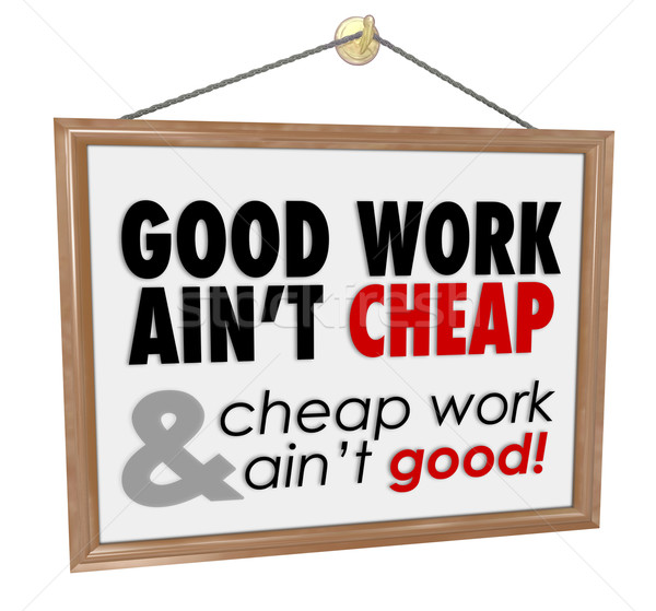 Good Work Ain't Cheap Store Sign Service Motto Saying Stock photo © iqoncept