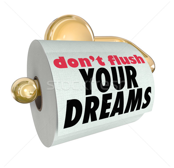 Don't Flush Your Dreams Toilet Paper Roll Stock photo © iqoncept