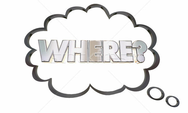 Where Location Question Thought Cloud Thinking Lost 3d Illustrat Stock photo © iqoncept